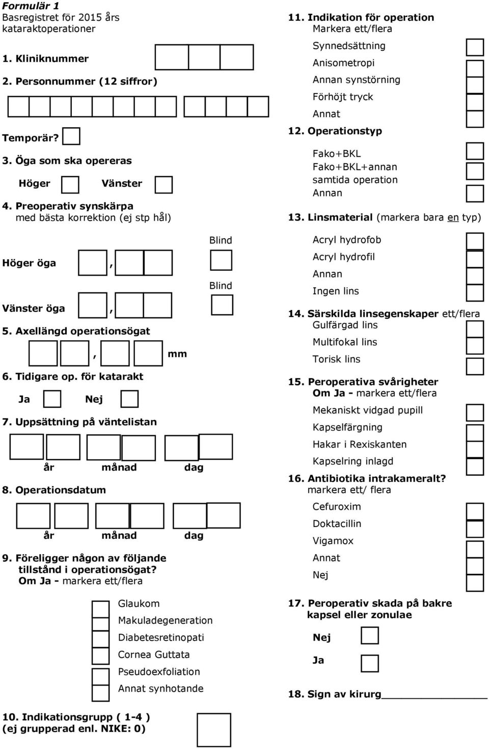 Operationsdatum år månad dag 9. Föreligger någon av följande tillstånd i operationsögat? Om Ja - markera ett/flera Blind Blind 11.