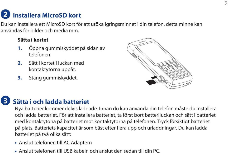 Innan du kan använda din telefon måste du installera och ladda batteriet.