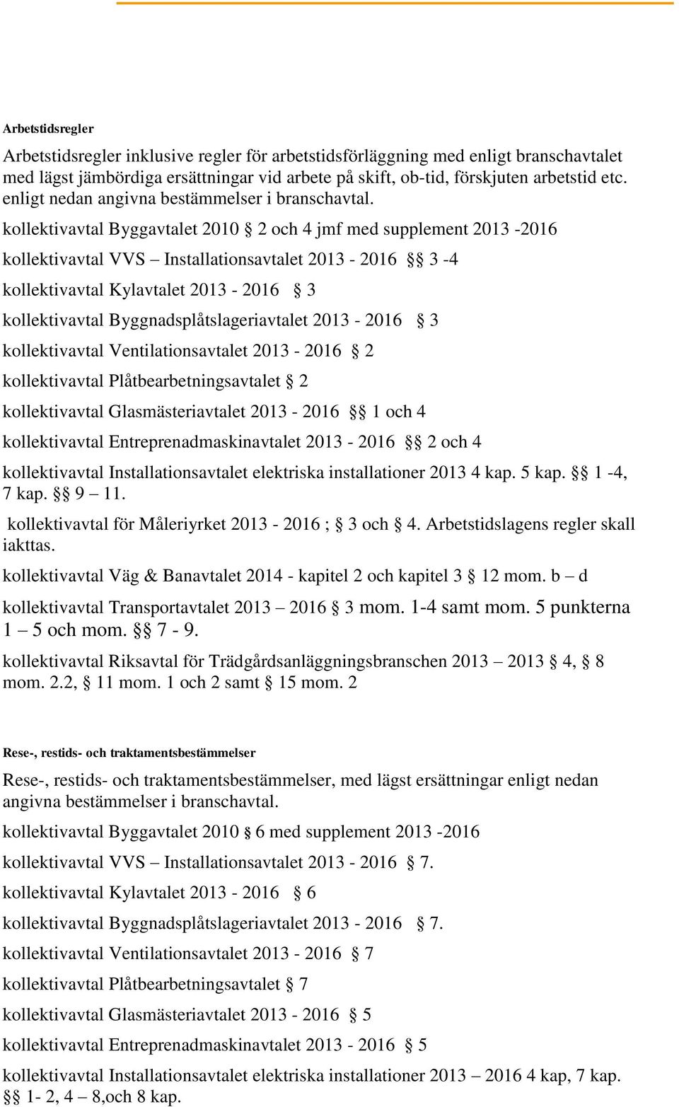 kollektivavtal Byggavtalet 2010 2 och 4 jmf med supplement 2013-2016 kollektivavtal VVS Installationsavtalet 2013-2016 3-4 kollektivavtal Kylavtalet 2013-2016 3 kollektivavtal