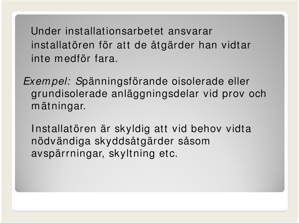 Exempel: Spänningsförande oisolerade eller grundisolerade anläggningsdelar