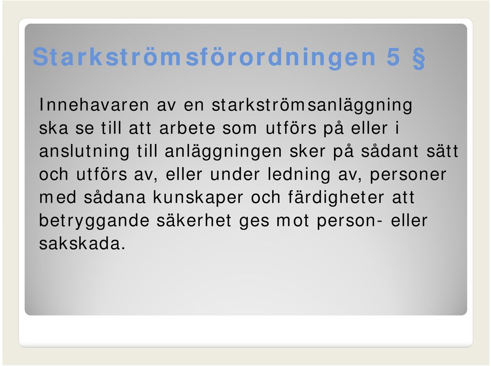 sådant sätt och utförs av, eller under ledning av, personer med sådana