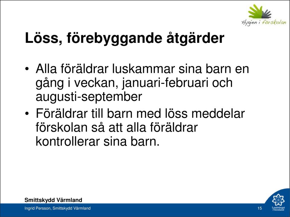 augusti-september Föräldrar till barn med löss meddelar