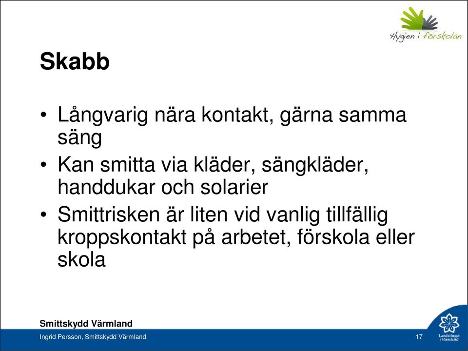 Smittrisken är liten vid vanlig tillfällig