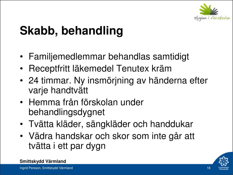 Ny insmörjning av händerna efter varje handtvätt Hemma från förskolan under