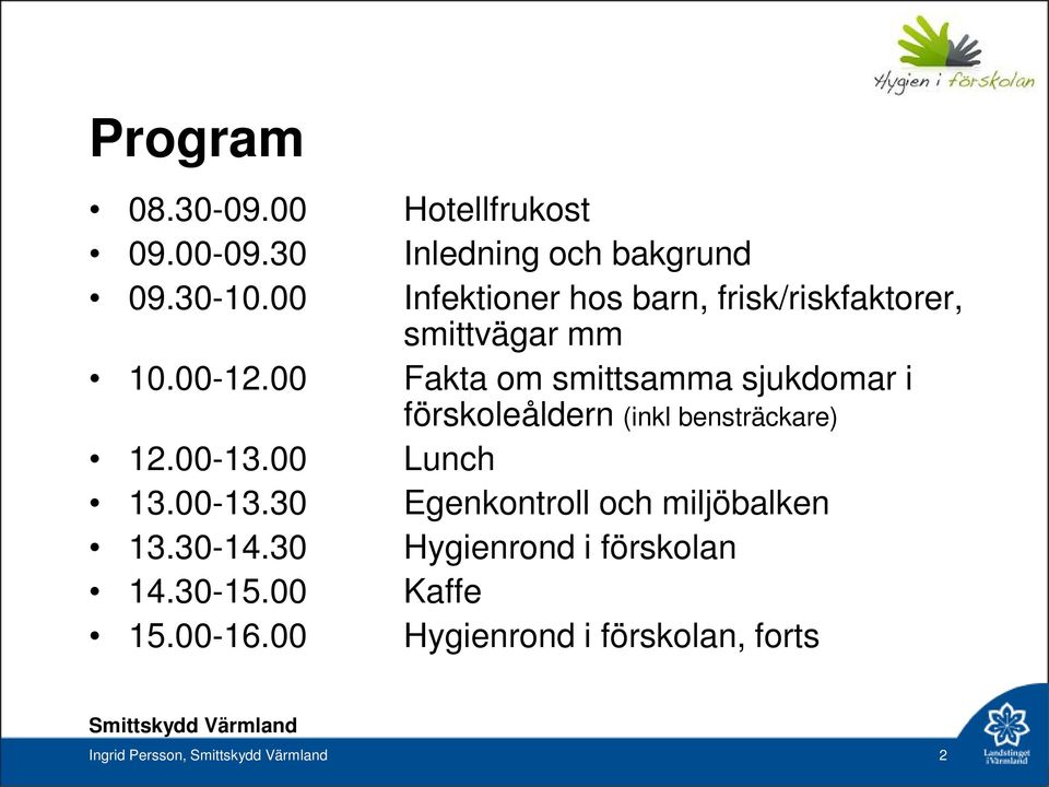 00 Fakta om smittsamma sjukdomar i förskoleåldern (inkl bensträckare) 12.00-13.