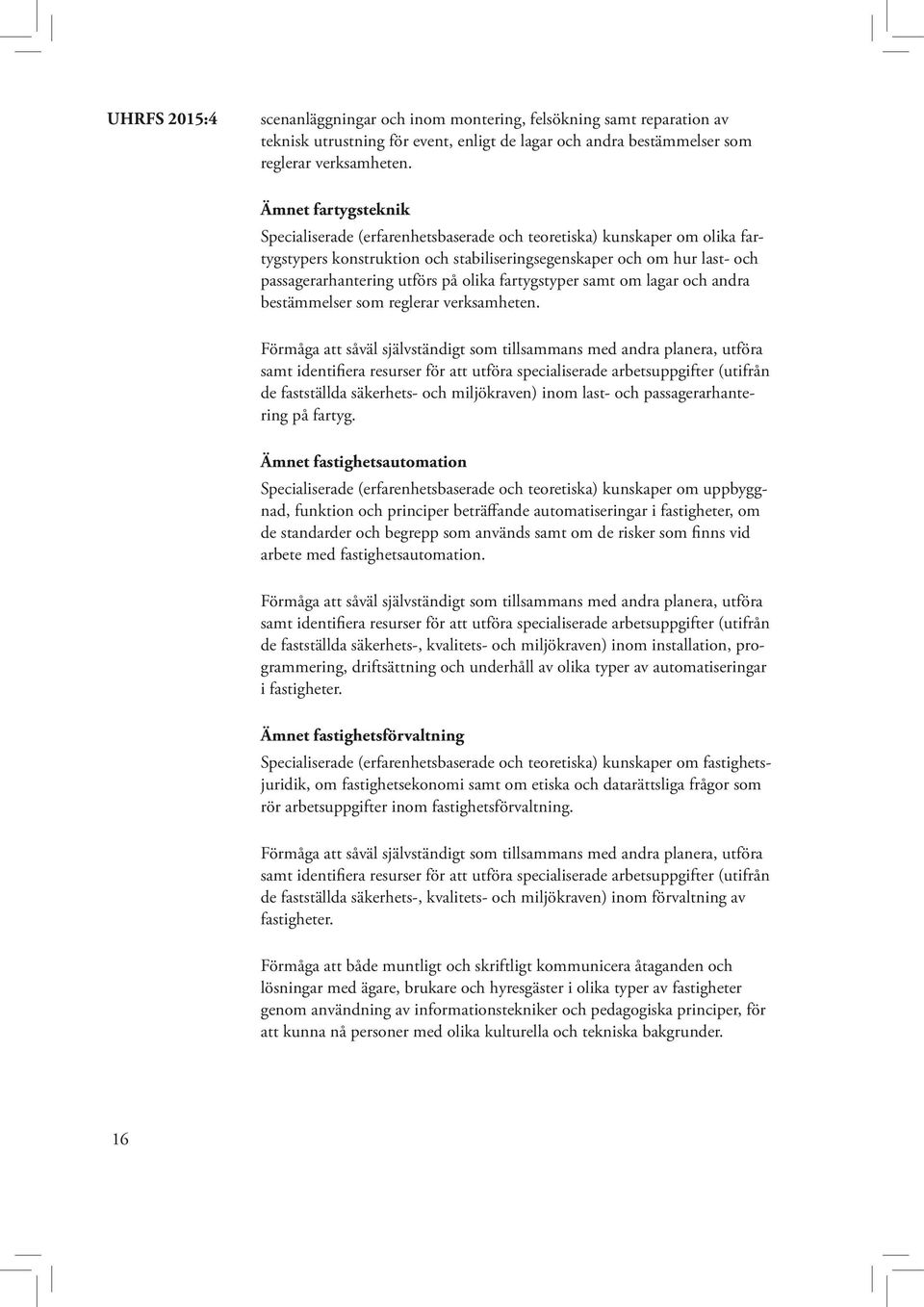 verksamheten. de fastställda säkerhets- och miljökraven) inom last- och passagerarhantering på fartyg.
