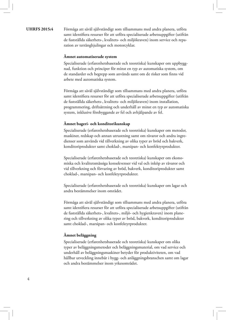 som används samt om de risker som finns vid arbete med automatiska system.