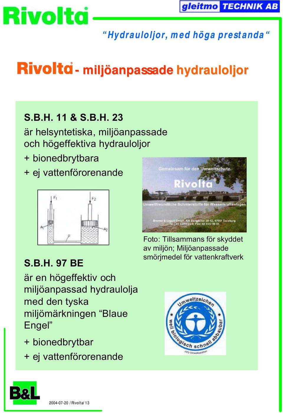 Tillsammans för skyddet av miljön; Miljöanpassade smörjmedel för vattenkraftverk + bionedbrytbar + ej