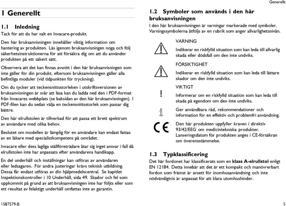 Observera att det kan finnas avsnitt i den här bruksanvisningen som inte gäller för din produkt, eftersom bruksanvisningen gäller alla befintliga moduler (vid tidpunkten för tryckning).