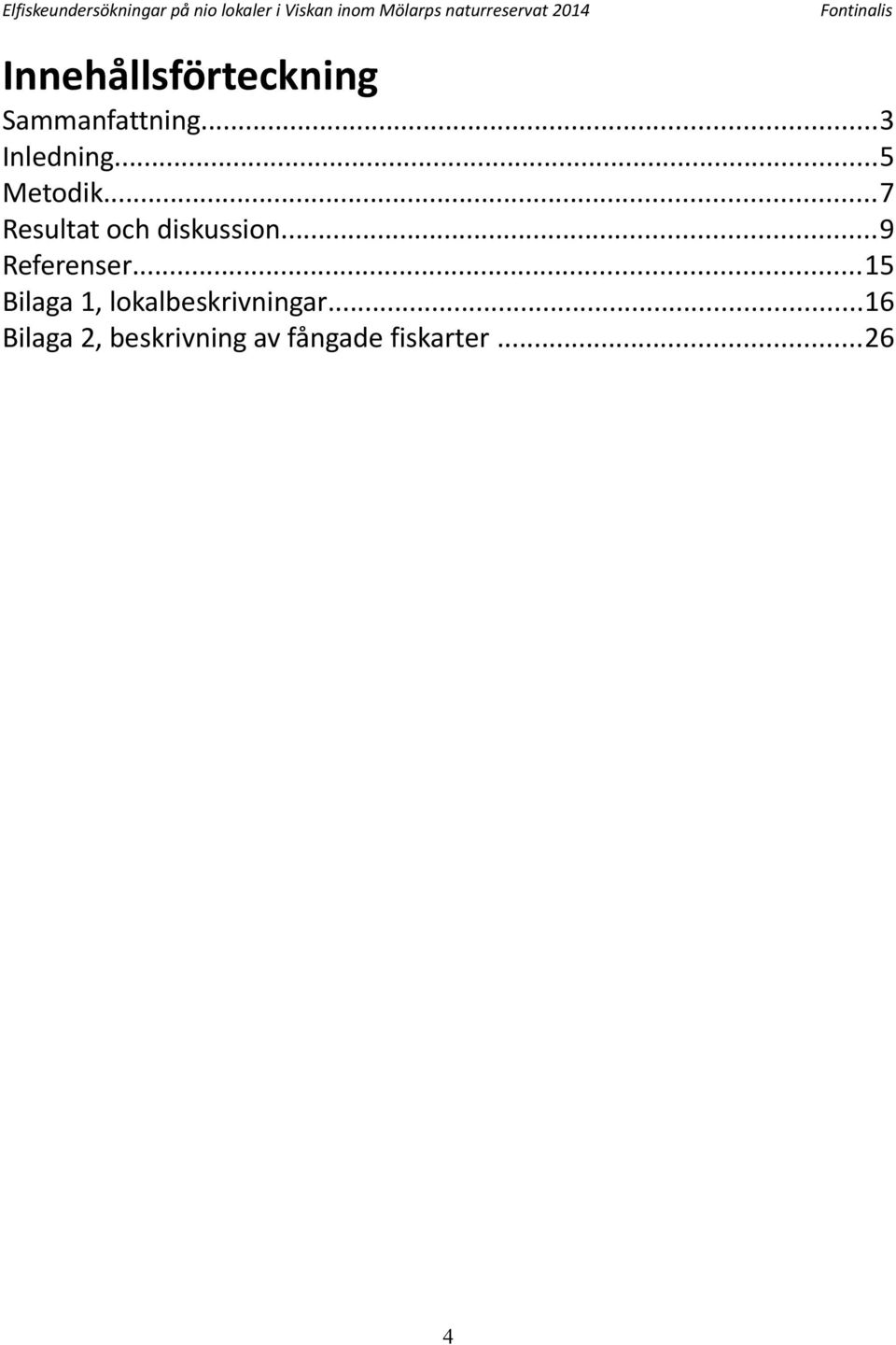 ..5 Metodik...7 Resultat och diskussion...9 Referenser.