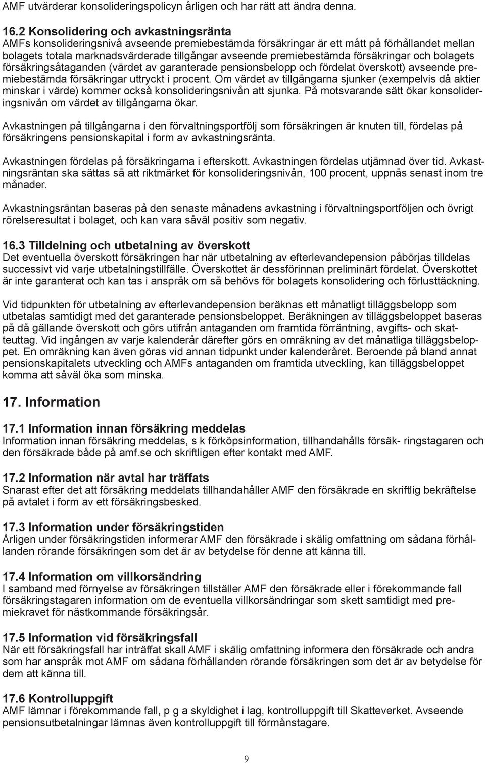 premiebestämda försäkringar och bolagets försäkringsåtaganden (värdet av garanterade pensionsbelopp och fördelat överskott) avseende premiebestämda försäkringar uttryckt i procent.