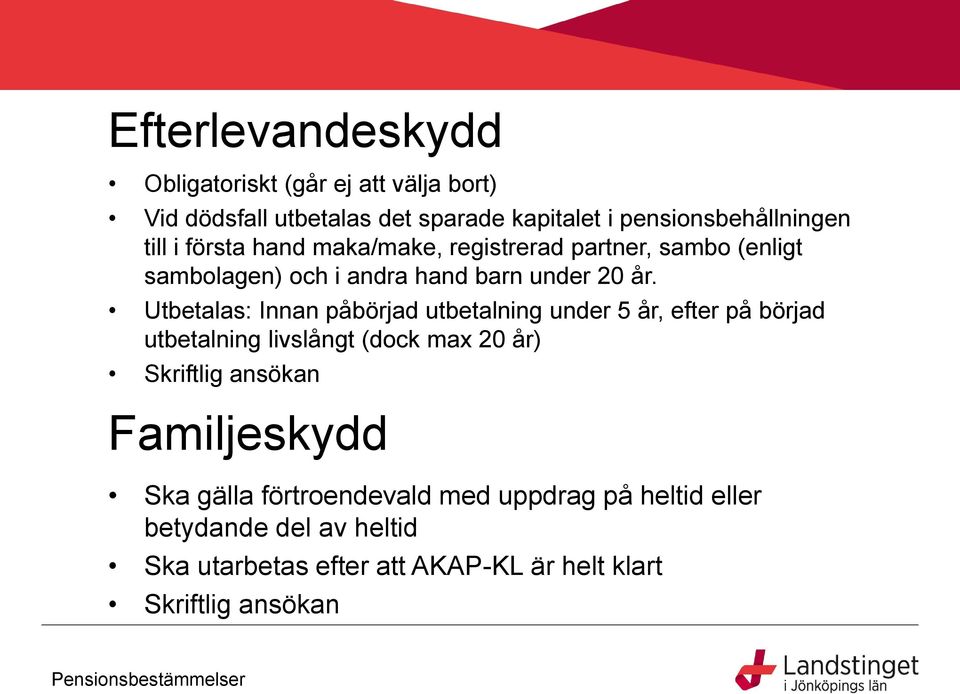 Utbetalas: Innan påbörjad utbetalning under 5 år, efter på börjad utbetalning livslångt (dock max 20 år) Skriftlig ansökan