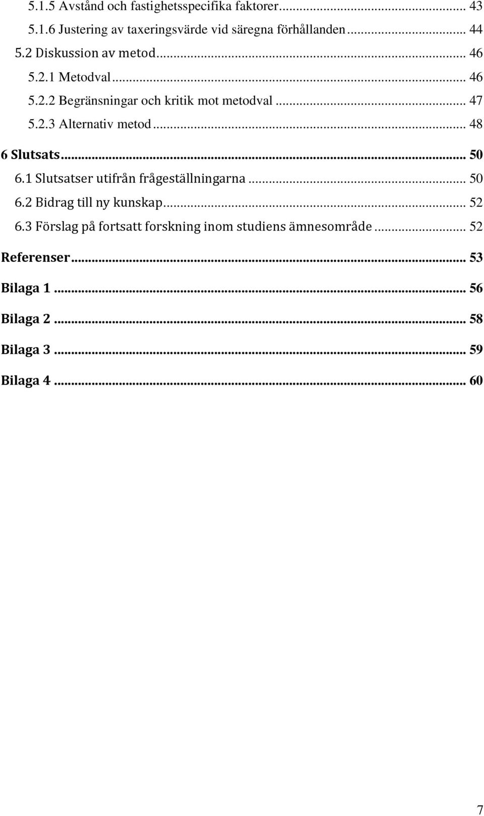 .. 48 6 Slutsats... 50 6.1 Slutsatser utifrån frågeställningarna... 50 6.2 Bidrag till ny kunskap... 52 6.