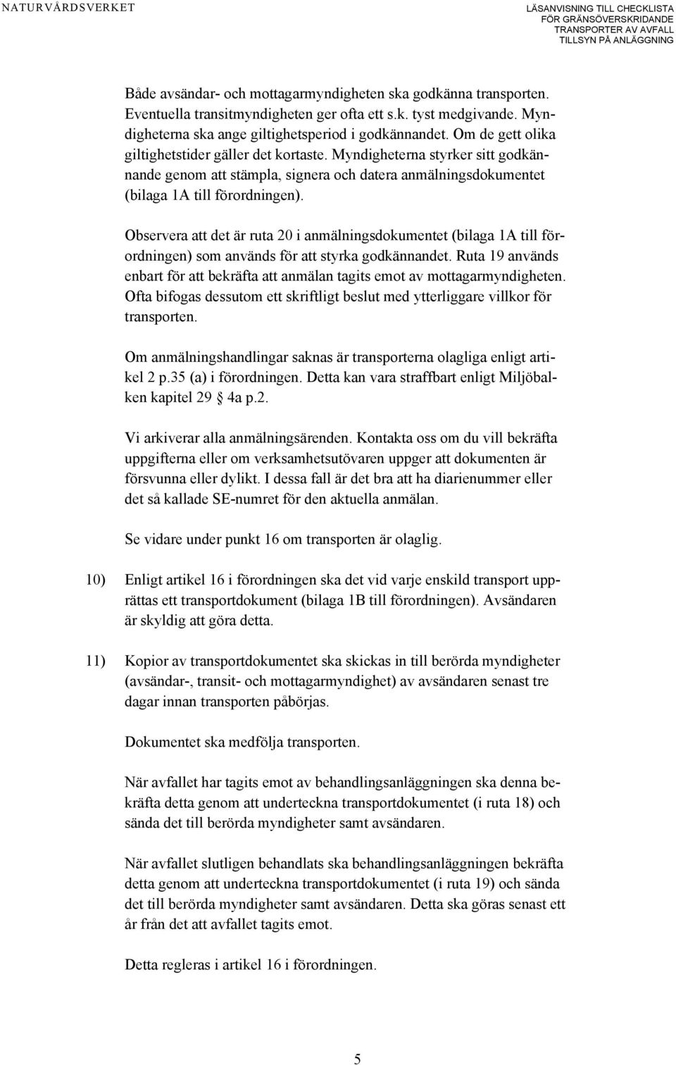 Observera att det är ruta 20 i anmälningsdokumentet (bilaga 1A till förordningen) som används för att styrka godkännandet.