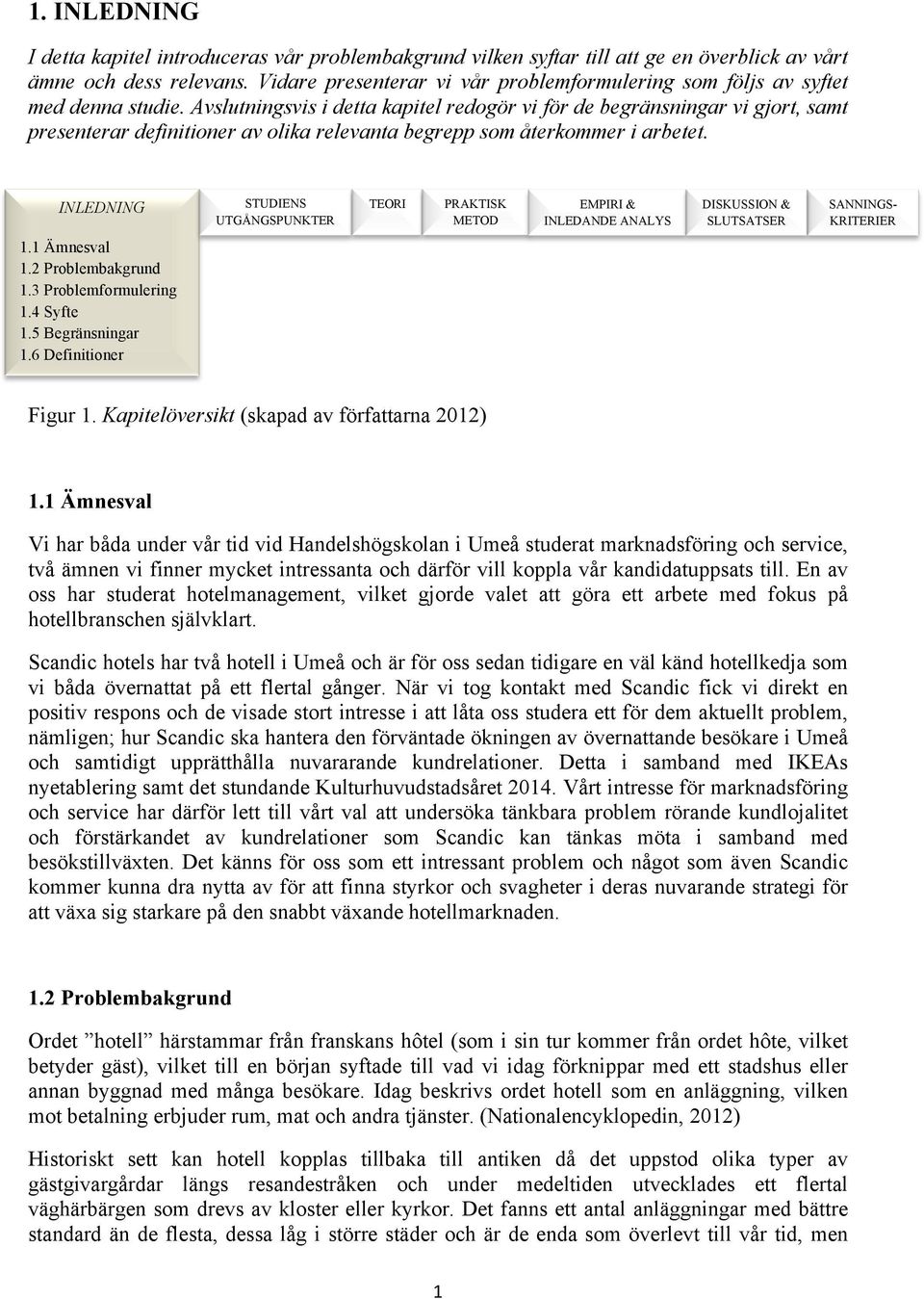 Avslutningsvis i detta kapitel redogör vi för de begränsningar vi gjort, samt presenterar definitioner av olika relevanta begrepp som återkommer i arbetet.