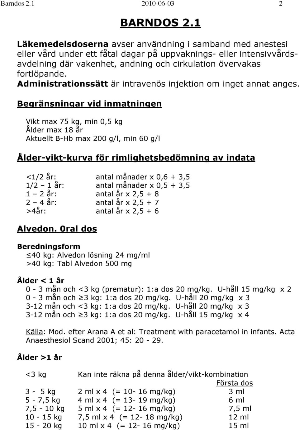 Administrationssätt är intravenös injektion om inget annat anges.