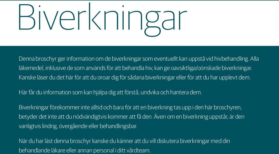 Kanske läser du det här för att du oroar dig för sådana biverkningar eller för att du har upplevt dem. Här får du information som kan hjälpa dig att förstå, undvika och hantera dem.