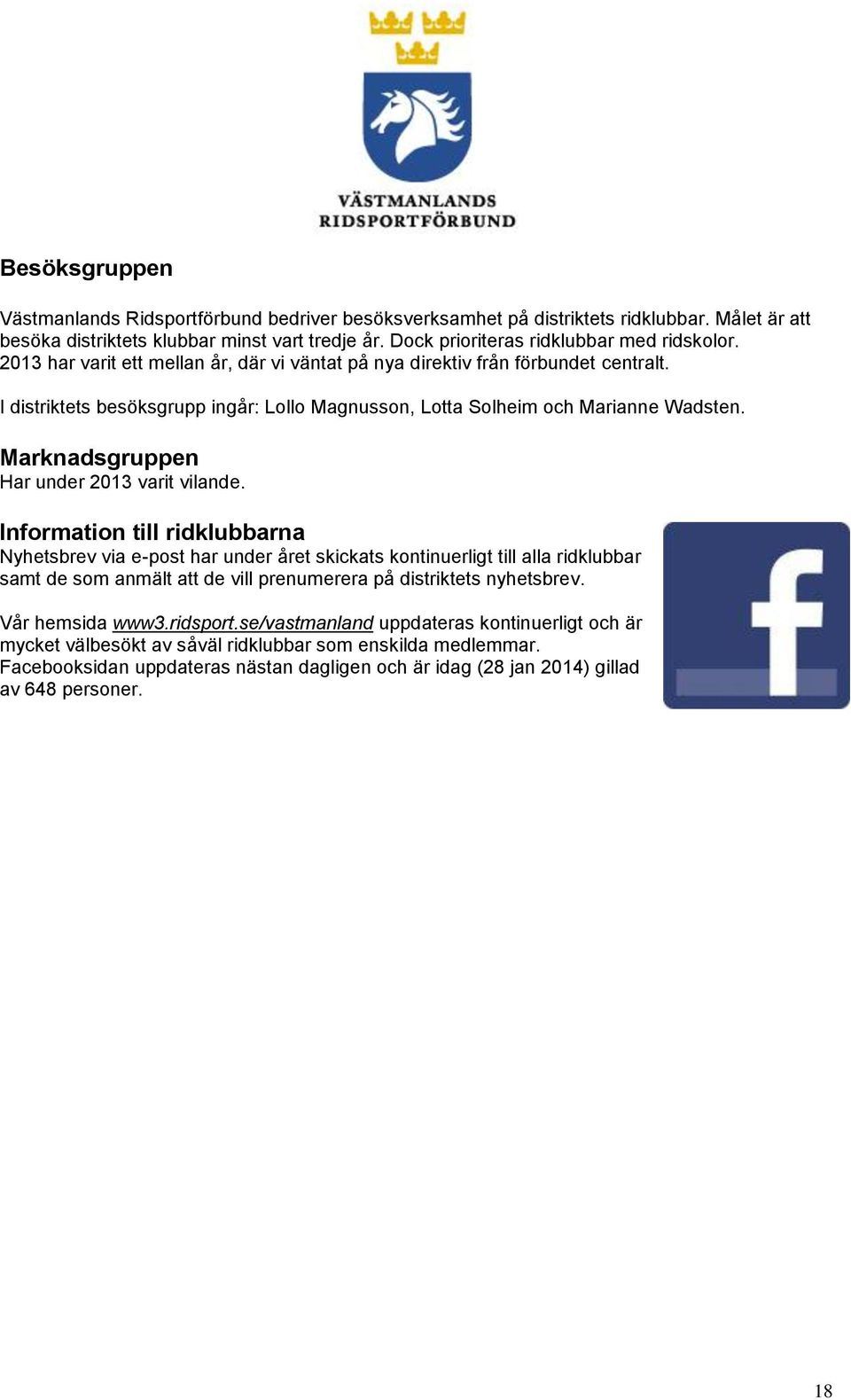 Marknadsgruppen Har under 2013 varit vilande.