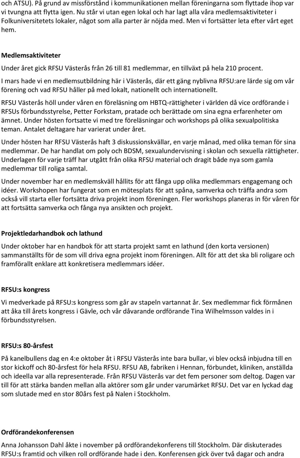 Medlemsaktiviteter Under året gick RFSU Västerås från 26 till 81 medlemmar, en tillväxt på hela 210 procent.