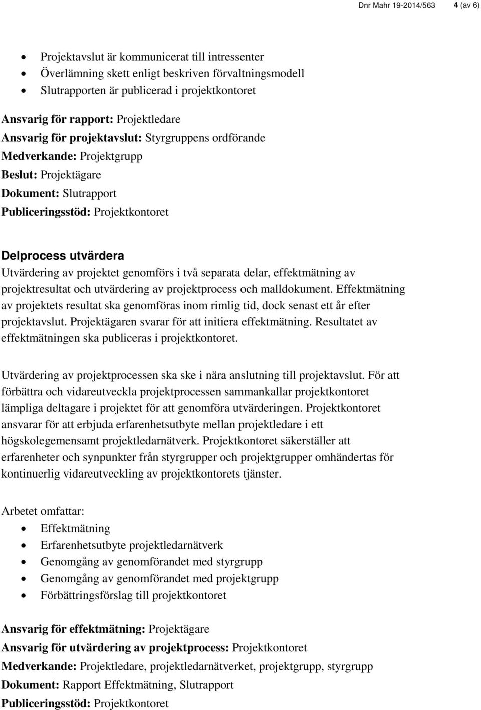 separata delar, effektmätning av projektresultat och utvärdering av projektprocess och malldokument.