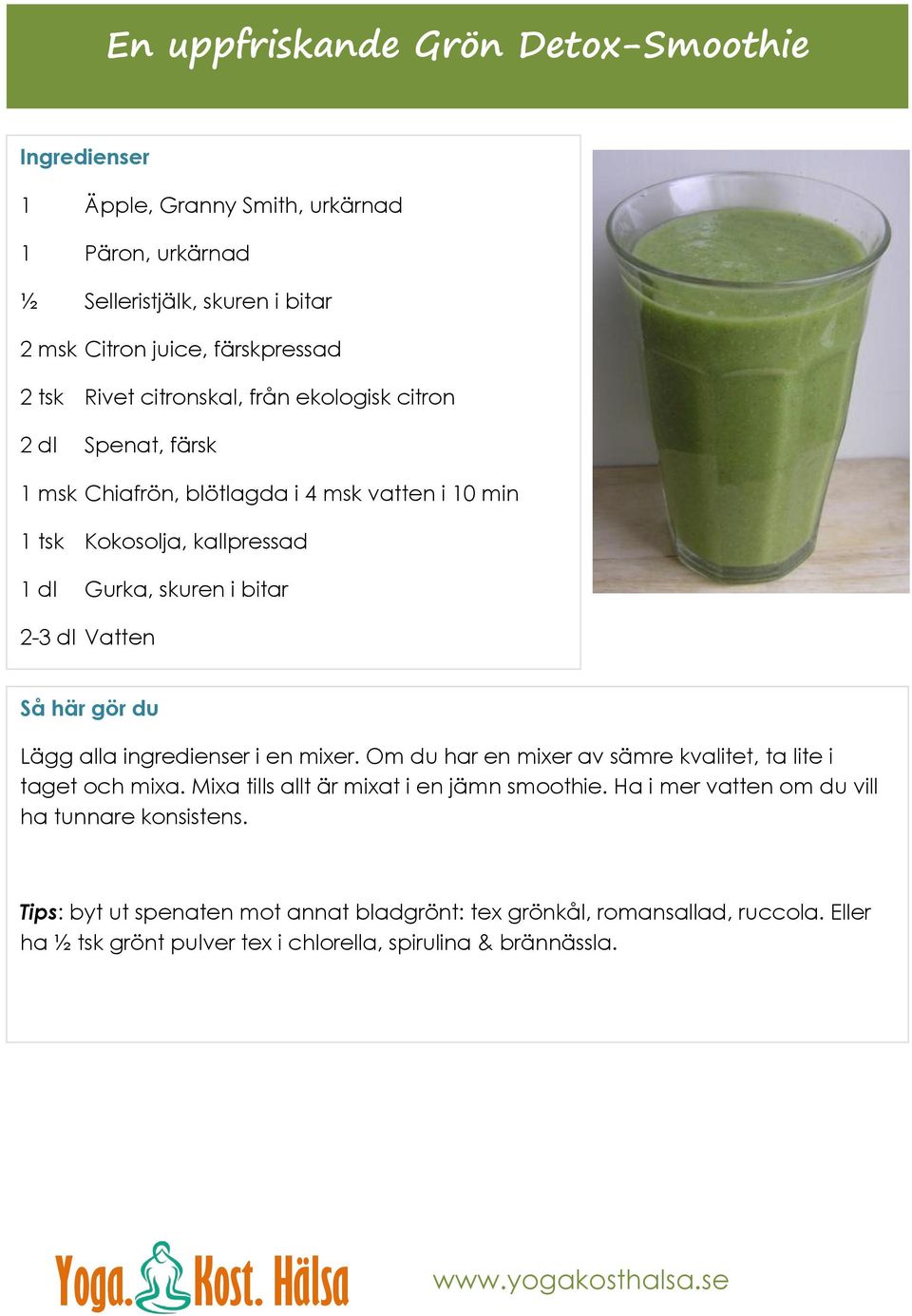 Så här gör du Lägg alla ingredienser i en mixer. Om du har en mixer av sämre kvalitet, ta lite i taget och mixa. Mixa tills allt är mixat i en jämn smoothie.