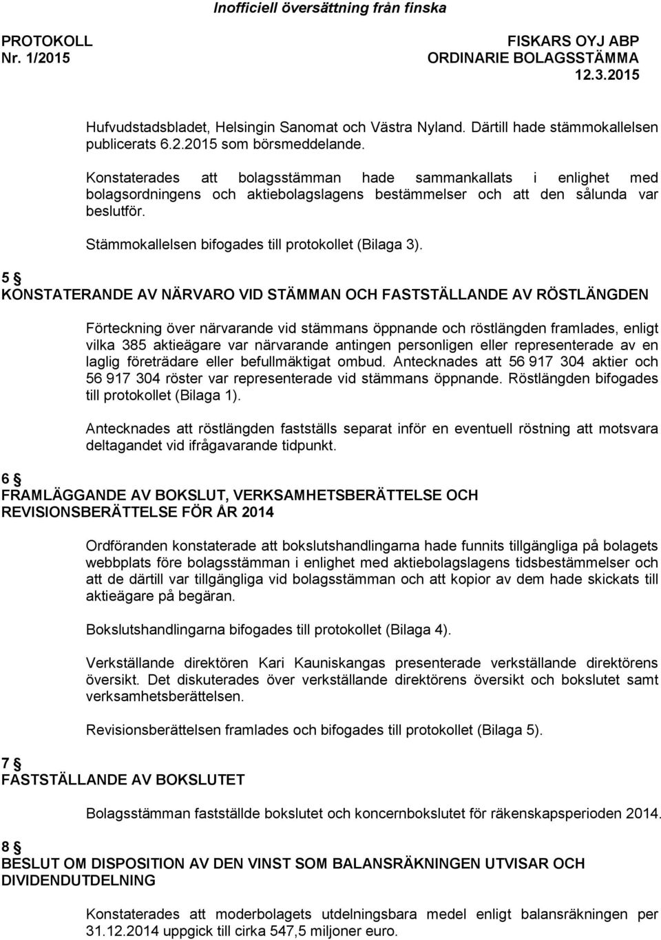 Stämmokallelsen bifogades till protokollet (Bilaga 3).