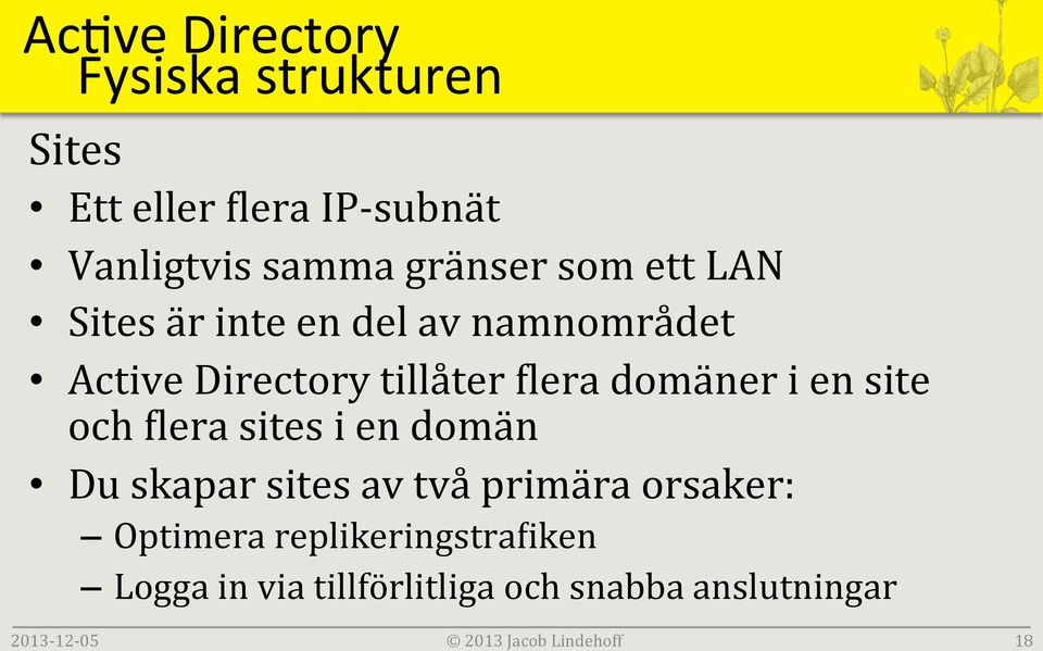 tillåter blera domäner i en site och blera sites i en domän Du skapar sites av två