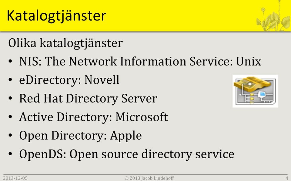 Directory Server Active Directory: Microsoft Open Directory: