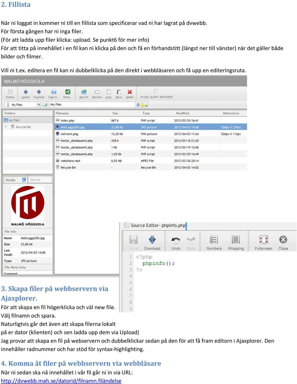 editera en fil kan ni dubbelklicka på den direkt i webbläsaren och få upp en editeringsruta. 3. Skapa filer på webbservern via Ajaxplorer. För att skapa en fil högerklicka och väl new file.