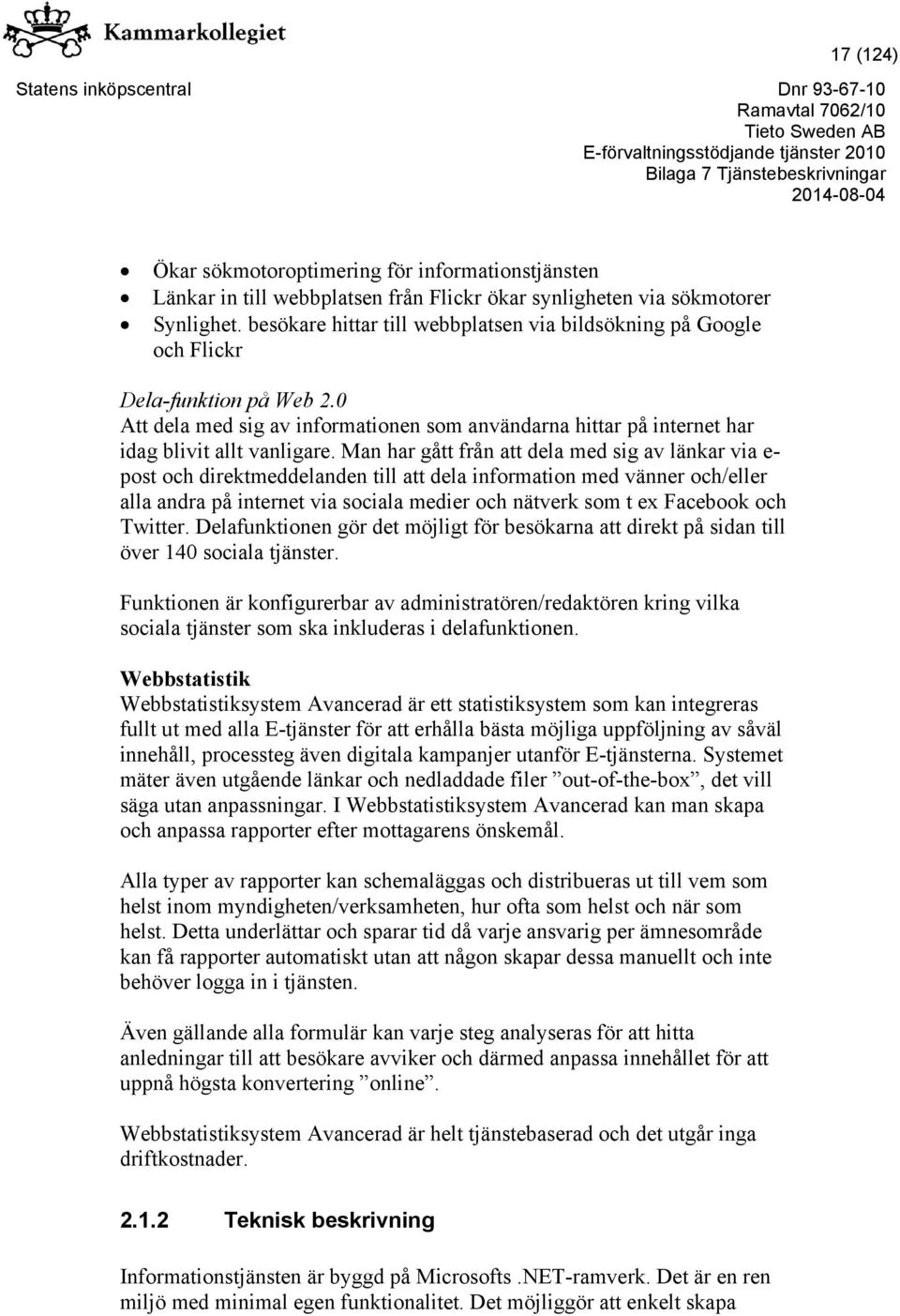Man har gått från att dela med sig av länkar via e- post och direktmeddelanden till att dela information med vänner och/eller alla andra på internet via sociala medier och nätverk som t ex Facebook