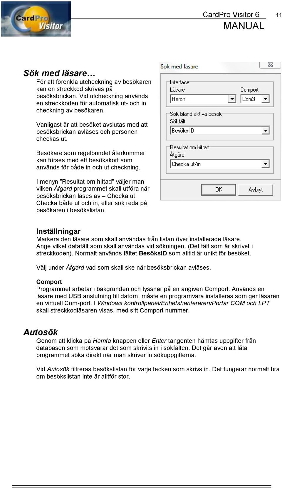 Besökare som regelbundet återkommer kan förses med ett besökskort som används för både in och ut checkning.