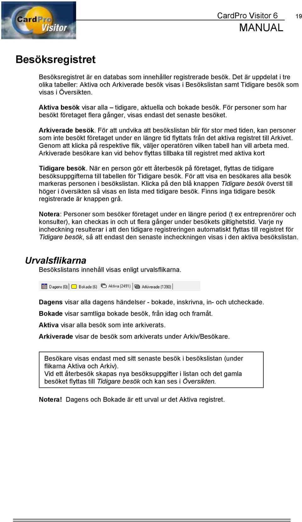 För personer som har besökt företaget flera gånger, visas endast det senaste besöket. Arkiverade besök.
