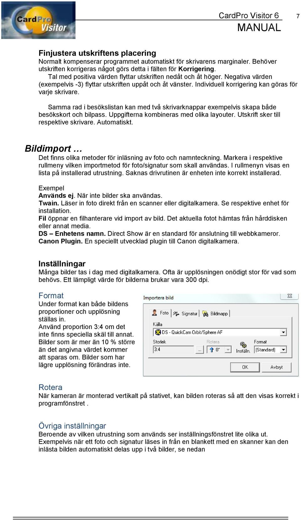 Samma rad i besökslistan kan med två skrivarknappar exempelvis skapa både besökskort och bilpass. Uppgifterna kombineras med olika layouter. Utskrift sker till respektive skrivare. Automatiskt.