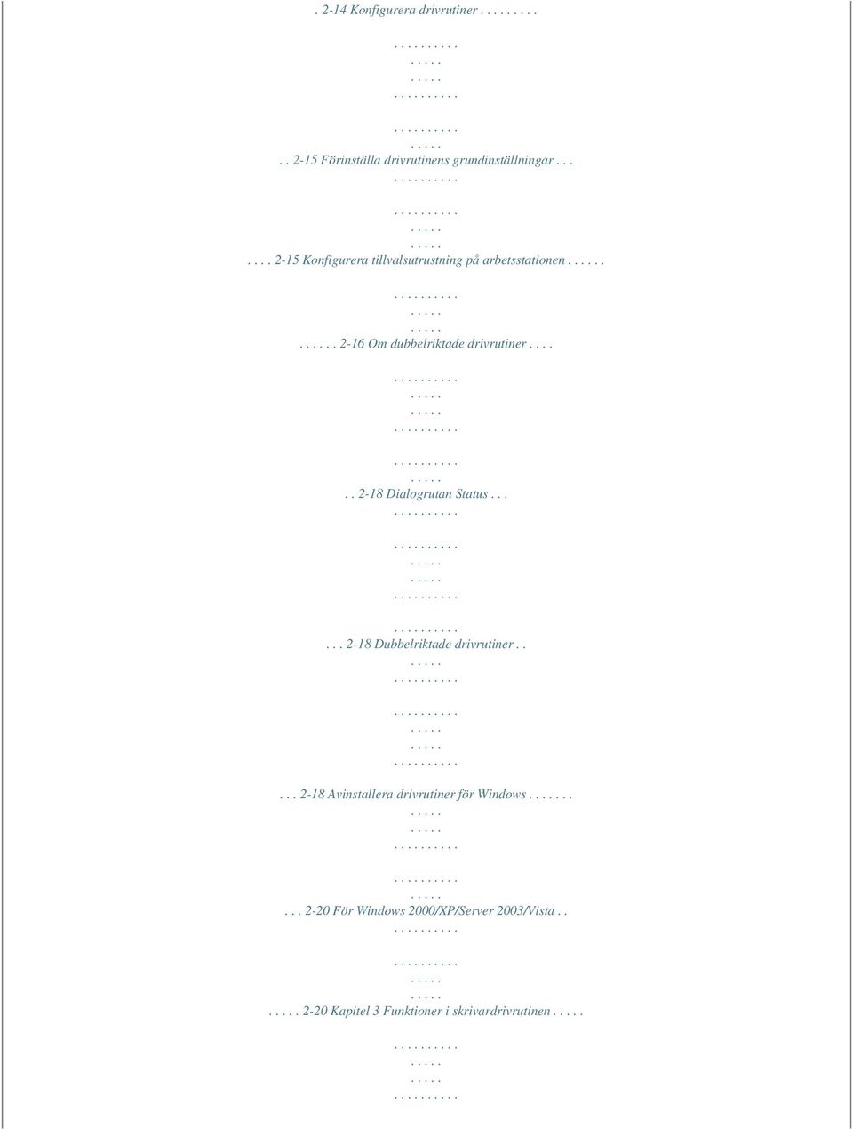 ..... 2-18 Dialogrutan Status...... 2-18 Dubbelriktade drivrutiner.