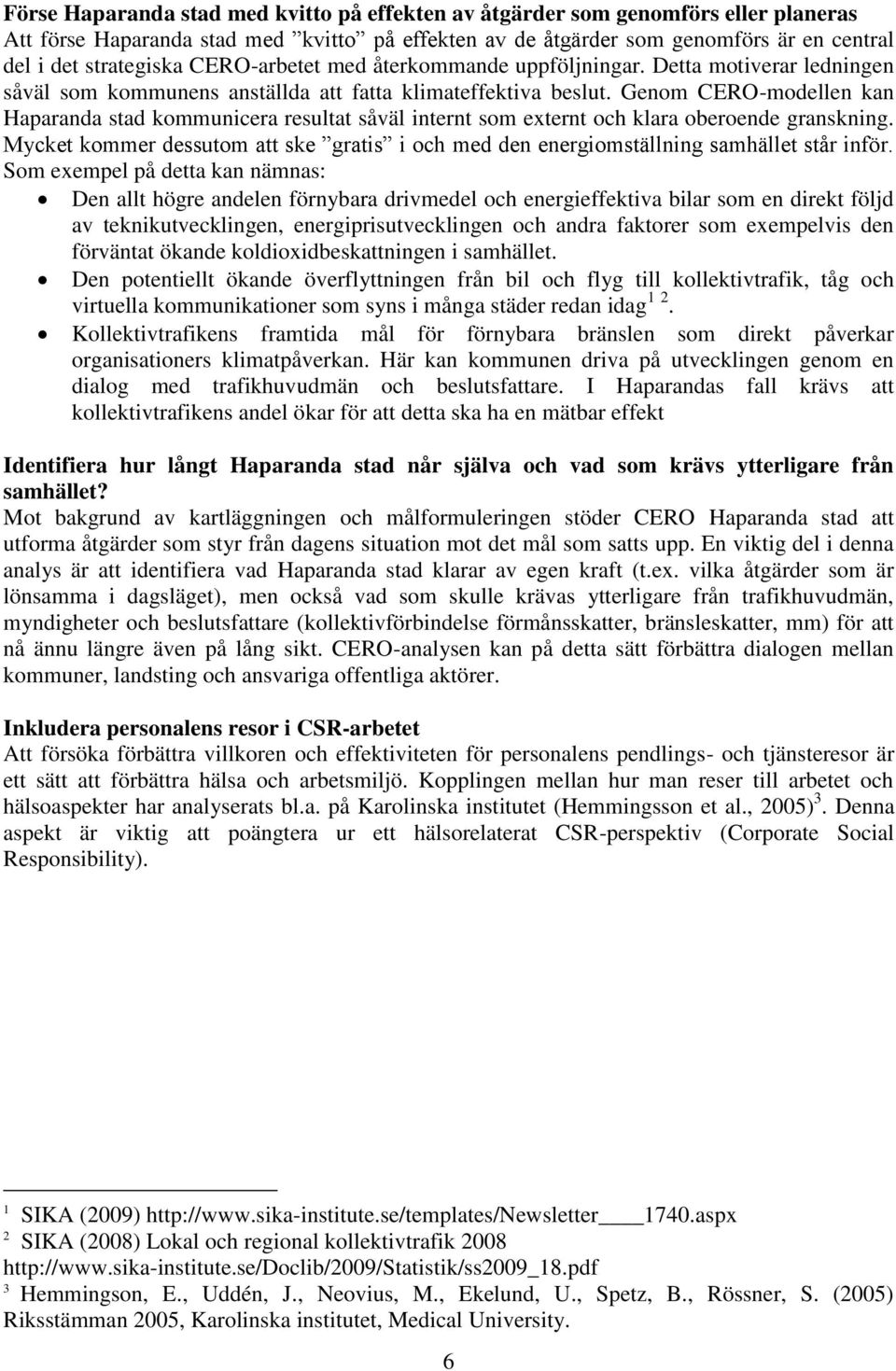 Genom CERO-modellen kan Haparanda stad kommunicera resultat såväl internt som externt och klara oberoende granskning.