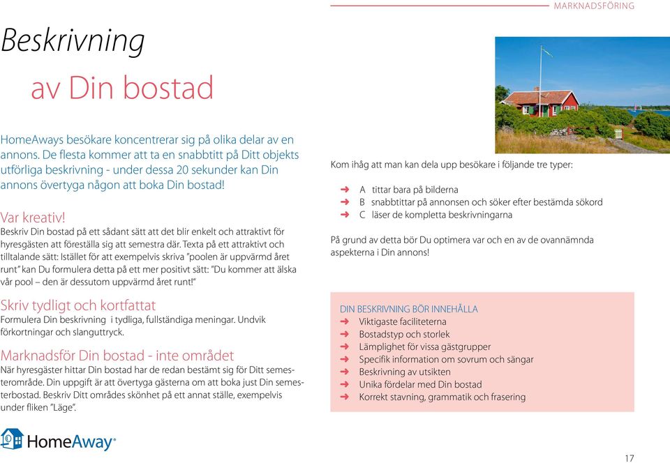 Beskriv Din bostad på ett sådant sätt att det blir enkelt och attraktivt för hyresgästen att föreställa sig att semestra där.