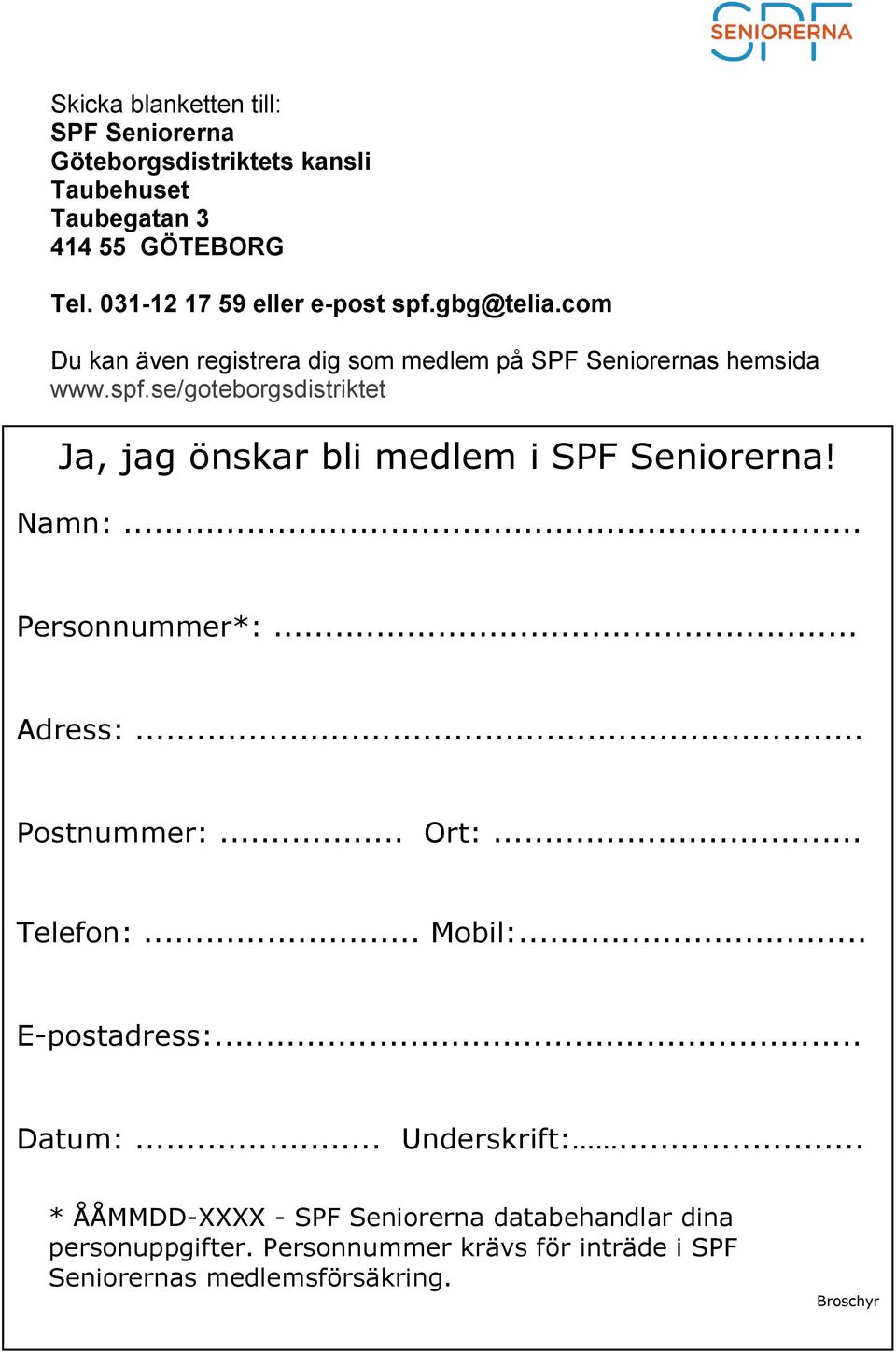 se/goteborgsdistriktet Ja, jag önskar bli medlem i SPF Seniorerna! Namn:... Personnummer*:... Adress:... Postnummer:... Ort:... Telefon:.