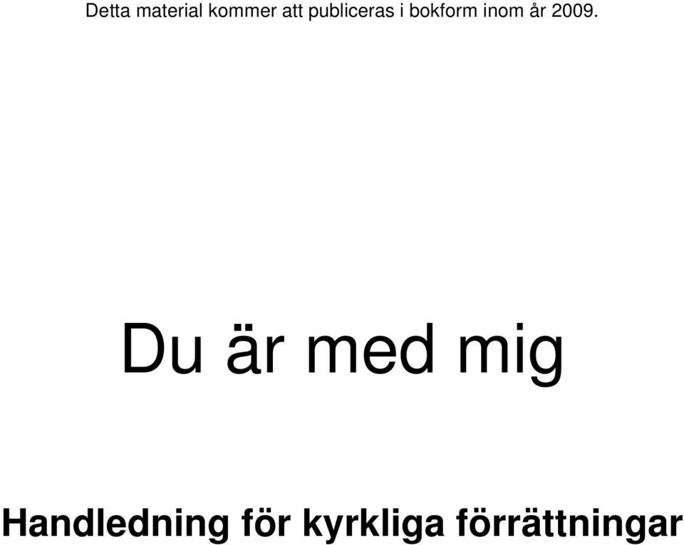 2009. Du är med mig