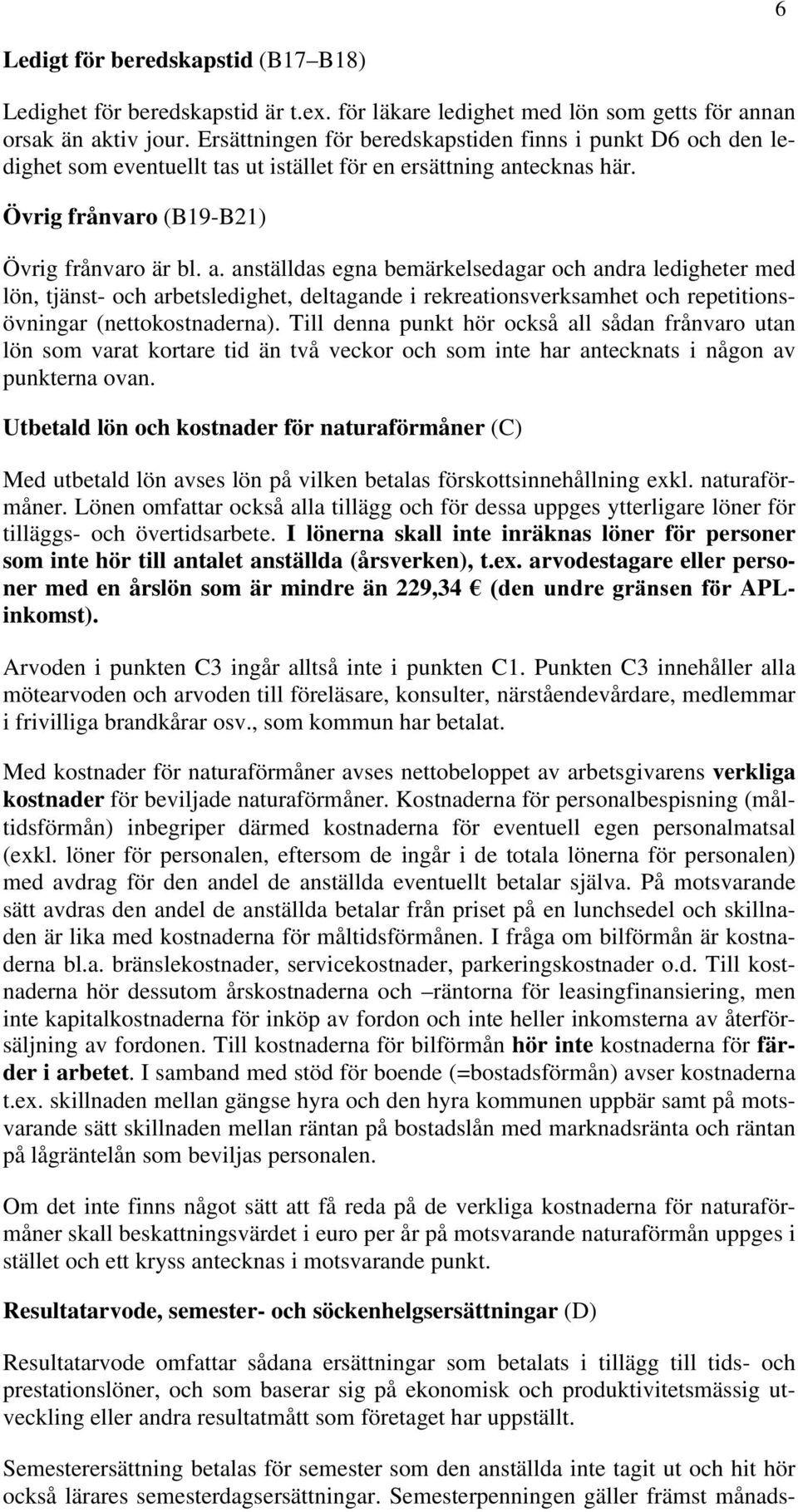 tecknas här. Övrig frånvaro (B19-B21) Övrig frånvaro är bl. a.