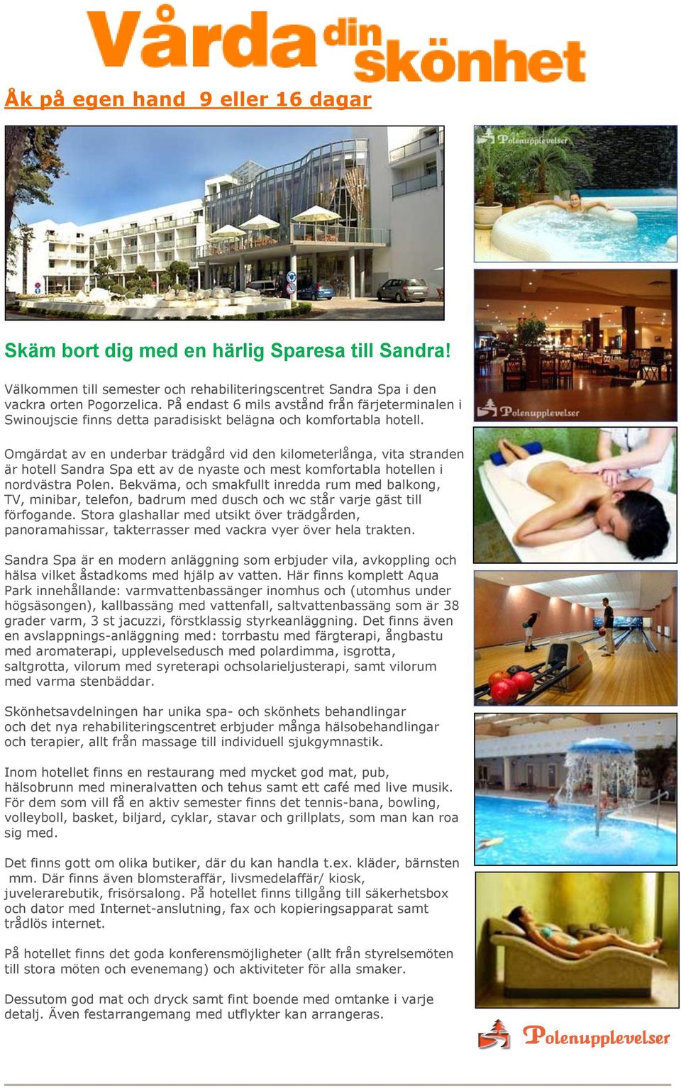 Omgärdat av en underbar trädgård vid den kilometerlånga, vita stranden är hotell Sandra Spa ett av de nyaste och mest komfortabla hotellen i nordvästra Polen.