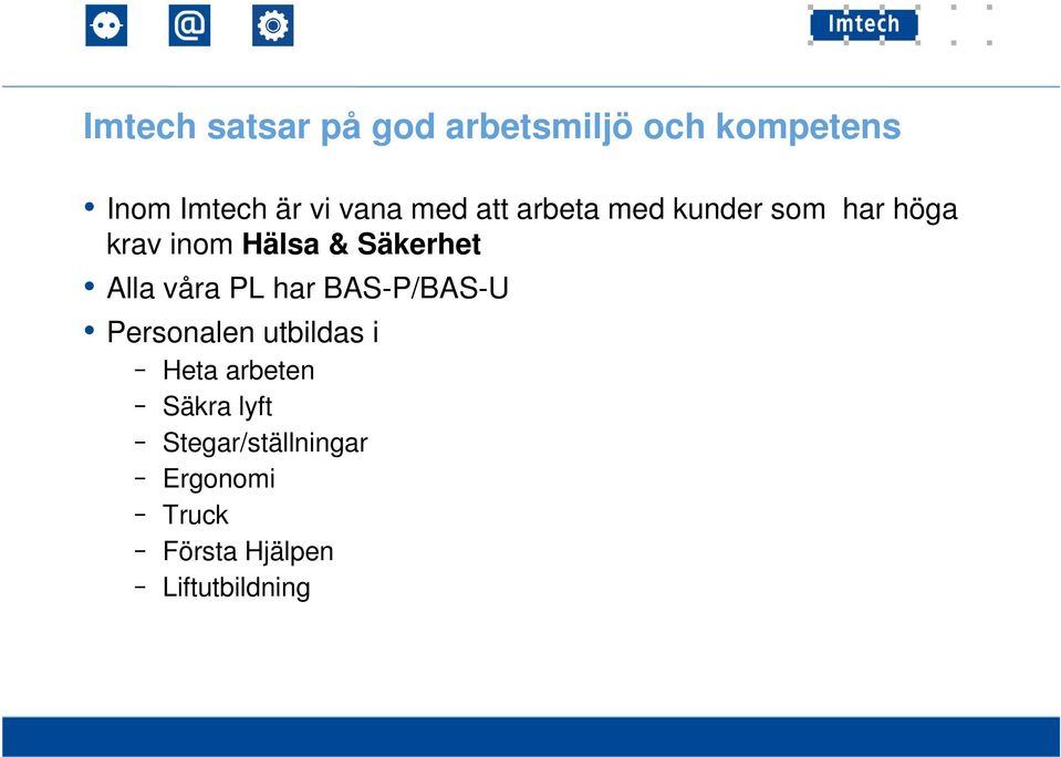 Säkerhet Alla våra PL har BAS-P/BAS-U Personalen utbildas i Heta