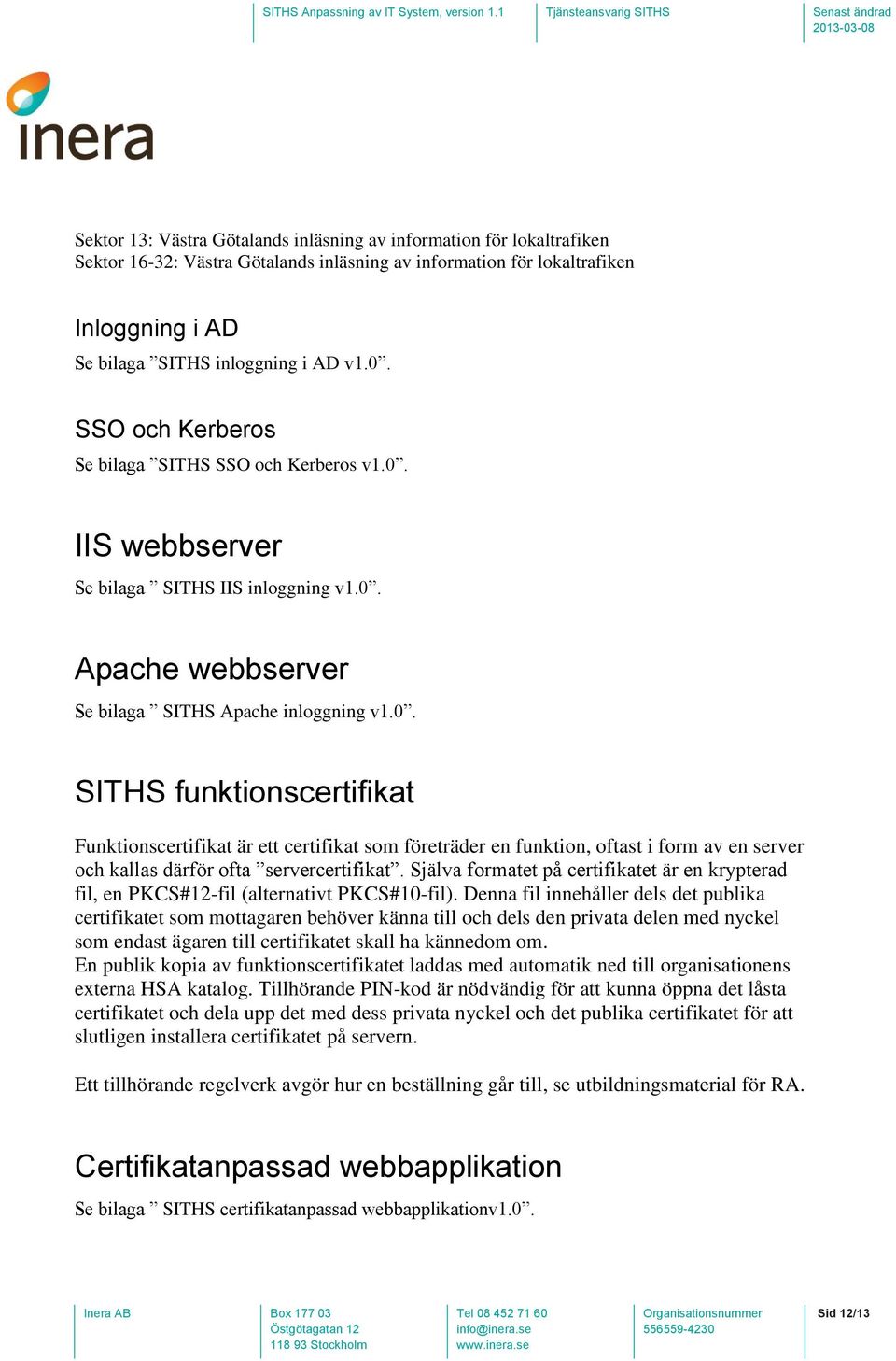 IIS webbserver Se bilaga SITHS IIS inloggning v1.0.