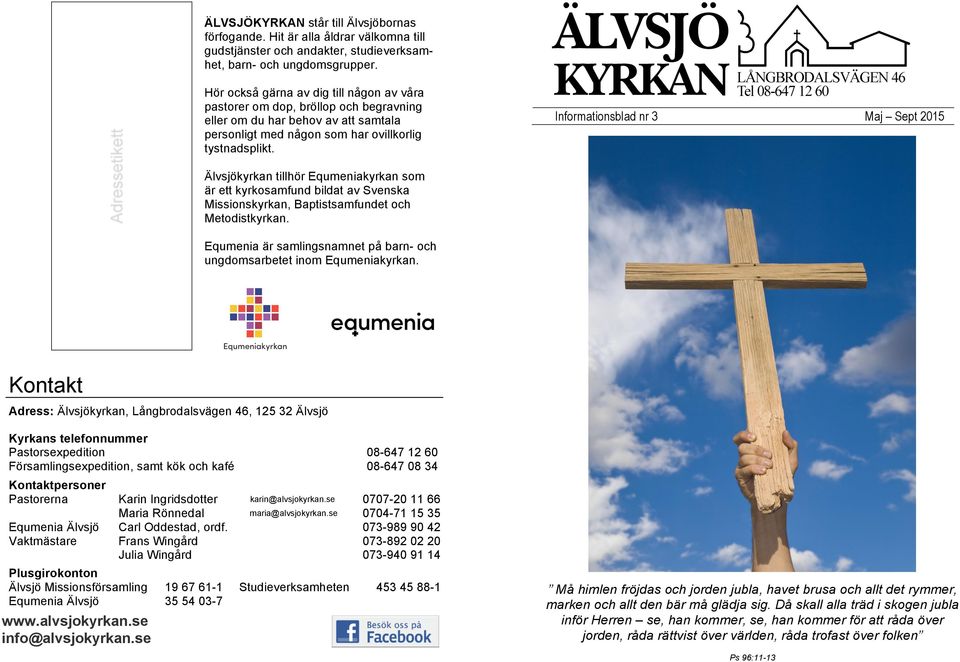Informationsblad nr 3 Maj Sept 2015 Älvsjökyrkan tillhör Equmeniakyrkan som är ett kyrkosamfund bildat av Svenska Missionskyrkan, Baptistsamfundet och Metodistkyrkan.