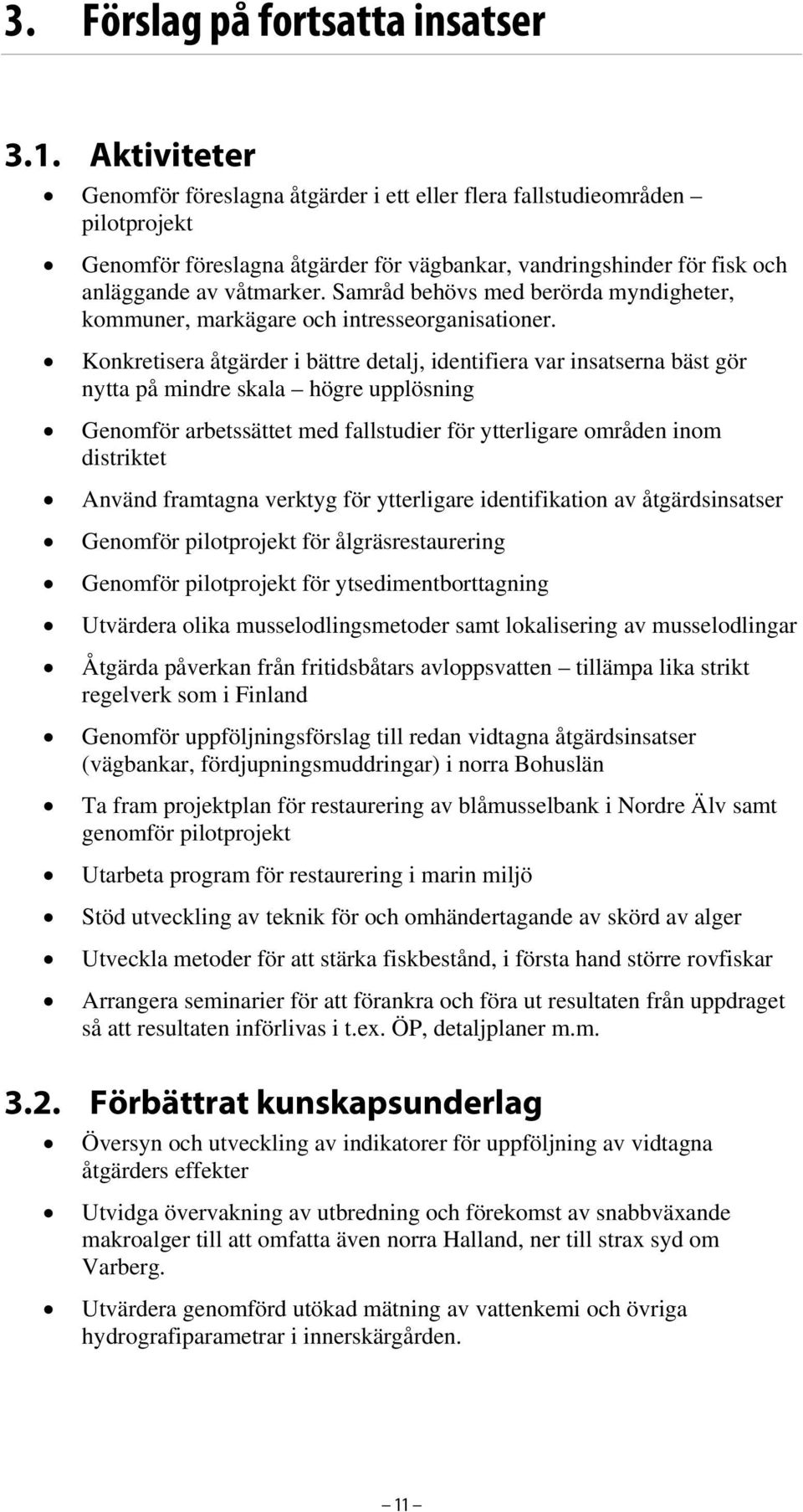 Samråd behövs med berörda myndigheter, kommuner, markägare och intresseorganisationer.