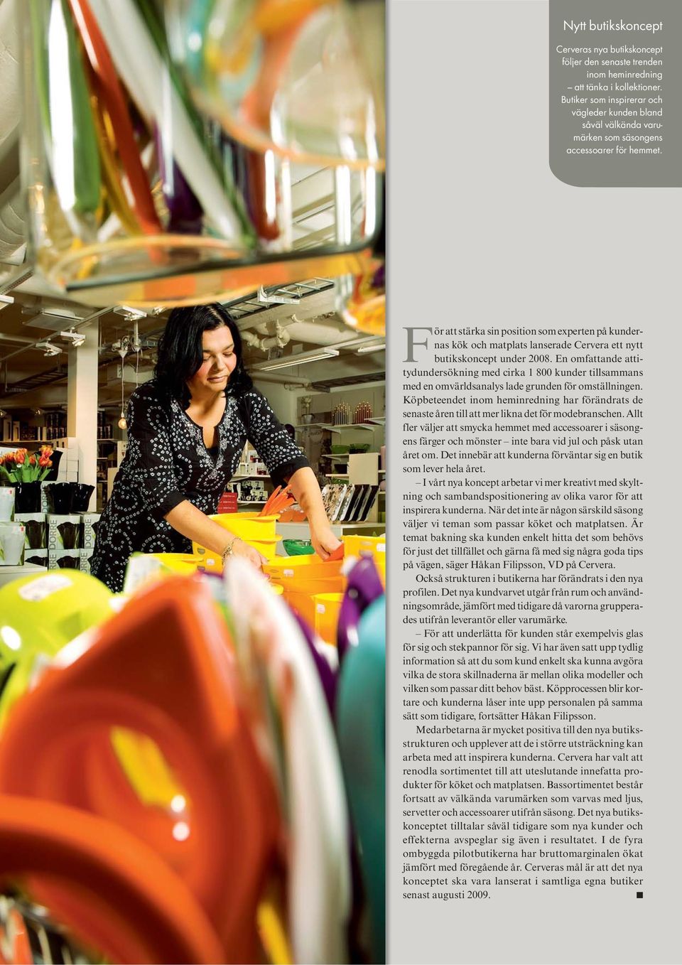 För att stärka sin position som experten på kundernas kök och matplats lanserade Cervera ett nytt butikskoncept under 2008.