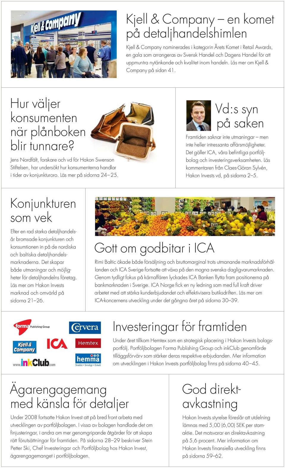 Jens Nordfält, forskare och vd för Hakon Swenson Stiftelsen, har undersökt hur konsumenterna handlar i tider av konjunkturoro. Läs mer på sidorna 24 25.
