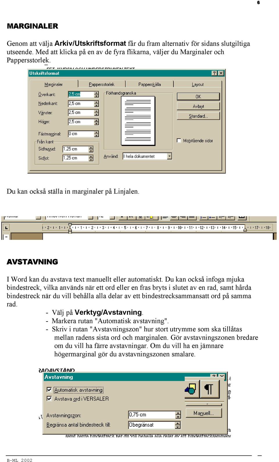 Du kan också infoga mjuka bindestreck, vilka används när ett ord eller en fras bryts i slutet av en rad, samt hårda bindestreck när du vill behålla alla delar av ett bindestrecksammansatt ord på