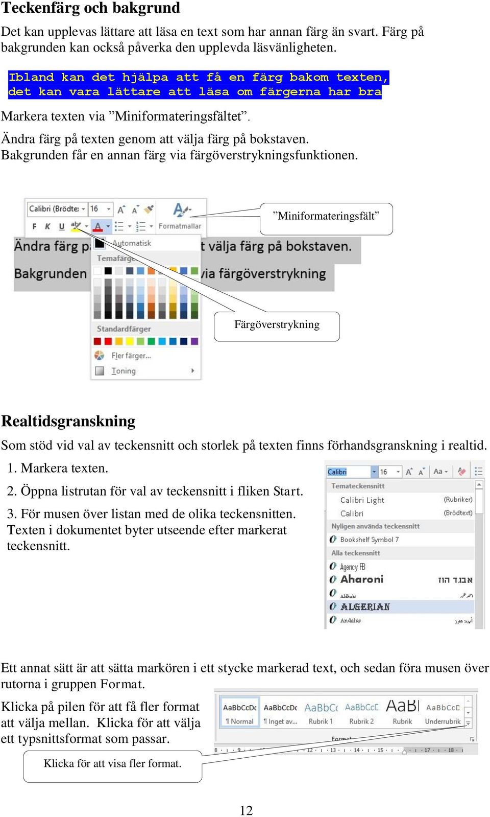 Bakgrunden får en annan färg via färgöverstrykningsfunktionen.