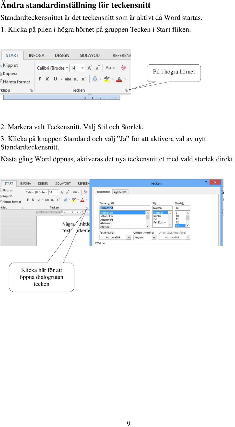 Välj Stil och Storlek. 3. Klicka på knappen Standard och välj Ja för att aktivera val av nytt Standardteckensnitt.