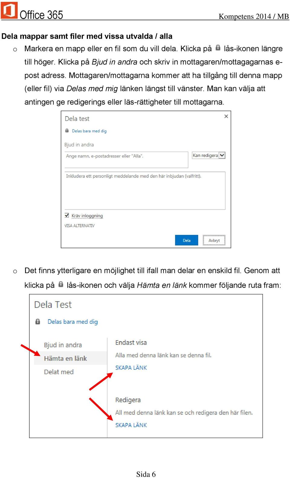 Mottagaren/mottagarna kommer att ha tillgång till denna mapp (eller fil) via Delas med mig länken längst till vänster.